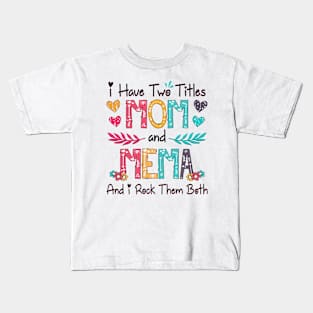 I Have Two Titles Mom And Mema And I Rock Them Both Wildflower Happy Mother's Day Kids T-Shirt